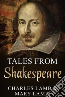 Tales from Shakespeare. E-book. Formato EPUB ebook di Charles Lamb & Mary Lamb