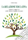 La relazione educativa. Un modello operativo contro il disorientamento pedagogico. E-book. Formato PDF ebook