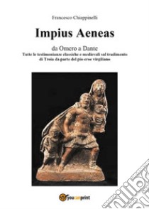 Impius Aeneas. E-book. Formato EPUB ebook di Francesco Chiappinelli