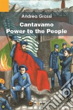 Cantavamo Power to the People. E-book. Formato EPUB ebook