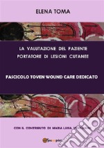 La valutazione del paziente portatore di lesioni cutanee - Fascicolo Toven. E-book. Formato PDF ebook