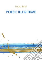 Poesie illegittime. E-book. Formato PDF ebook