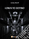 Convicto destino. E-book. Formato EPUB ebook di Sabrina Martelli