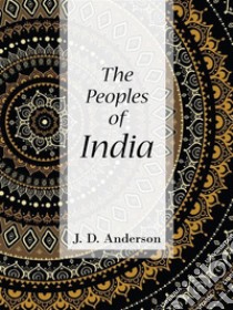 The Peoples of India. E-book. Formato EPUB ebook di J. D. Anderson