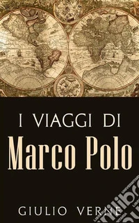 I Viaggi di Marco Polo. E-book. Formato EPUB ebook