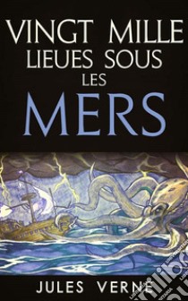 Vingt mille Lieues Sous Les Mers. E-book. Formato EPUB ebook di Jules Verne