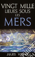 Vingt mille Lieues Sous Les Mers. E-book. Formato EPUB ebook