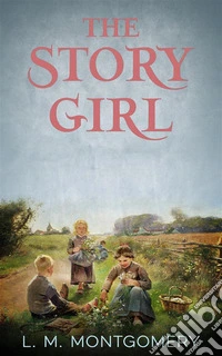 The Story Girl. E-book. Formato EPUB ebook