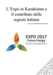 L'Expo in Kazakistan e il contributo delle Regioni Italiane. E-book. Formato PDF ebook di Domenico Letizia