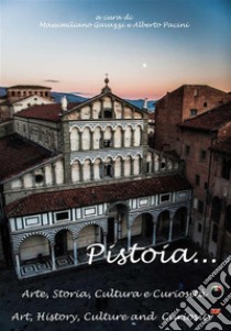 Pistoia...Arte, Storia, Cultura e Curiosità. E-book. Formato EPUB ebook di Massimiliano Gavazzi