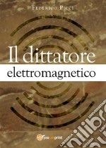 Il dittatore elettromagnetico. E-book. Formato PDF ebook