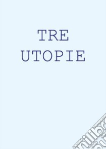 Tre Utopie. E-book. Formato EPUB ebook di Maurizio Bonfanti