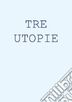 Tre Utopie. E-book. Formato EPUB