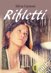 Rifletti. E-book. Formato PDF ebook di Silvia Garioni