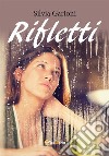 Rifletti. E-book. Formato PDF ebook di Silvia Garioni