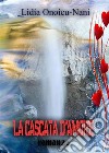 La cascata d'amore. E-book. Formato PDF ebook di Lidia Onoicu