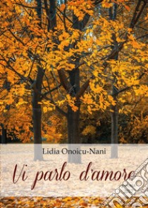 Vi parlo d'amore. E-book. Formato PDF ebook di Lidia Onoicu