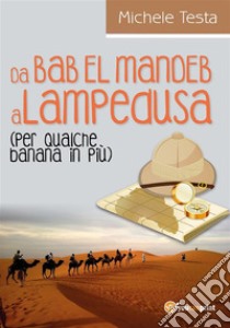 Da Bab El Mandeb a Lampedusa (per qualche banana in più). E-book. Formato PDF ebook di Michele Testa