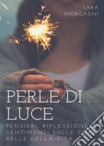 Perle di Luce. E-book. Formato EPUB ebook di Sara Morgagni