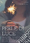 Perle di Luce. E-book. Formato PDF ebook di Sara Morgagni