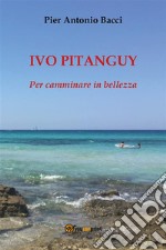 Ivo Pitanguy, per camminare in bellezza. E-book. Formato EPUB ebook