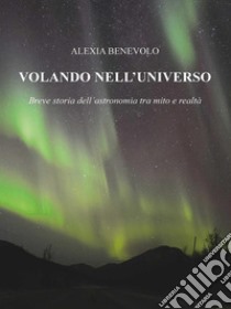 Volando nell'universo. E-book. Formato EPUB ebook di Alexia Benevolo