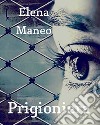 Prigioniera. E-book. Formato EPUB ebook di Elena Maneo