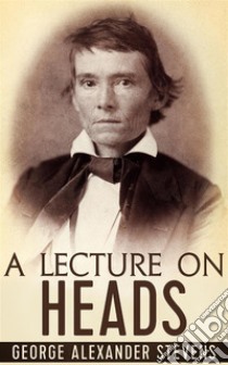 A Lecture On Heads. E-book. Formato EPUB ebook di George Alexander Stevens