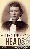 A Lecture On Heads. E-book. Formato EPUB ebook di George Alexander Stevens