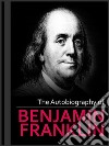 The Autobiography of Benjamin Franklin. E-book. Formato EPUB ebook