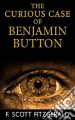 The Curious Case of Benjamin Button. E-book. Formato EPUB ebook