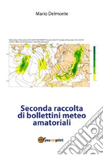 Seconda raccolta di bollettini meteo amatoriali. E-book. Formato PDF ebook