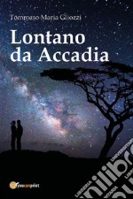 Lontano da Accadia. E-book. Formato PDF ebook