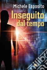 Inseguito dal tempo. E-book. Formato EPUB ebook