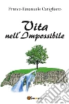Vita nell'Impossibile. E-book. Formato PDF ebook di Franco Emanuele Carigliano