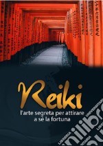 Reiki. L'arte segreta per attirare a sè la fortuna. E-book. Formato PDF ebook