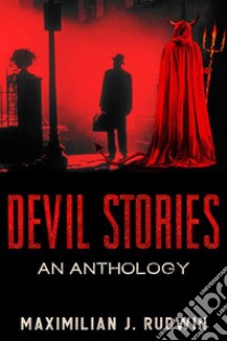 Devil Stories - An Anthology. E-book. Formato EPUB ebook di Maximilian J. Rudwin