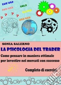 La psicologia del Trader. E-book. Formato PDF ebook di SONIA SALERNO