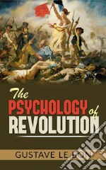 The Psychology of Revolution. E-book. Formato EPUB ebook