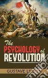 The Psychology of Revolution. E-book. Formato EPUB ebook di Gustave Le Bon