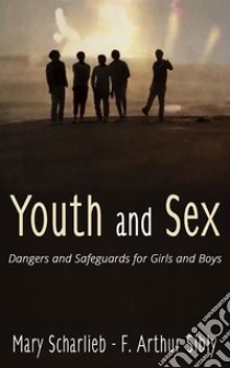 Youth and Sex: Dangers and Safeguards for Girls and Boys. E-book. Formato EPUB ebook di Mary Scharlieb and F. Arthur Sibly