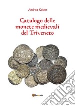 Catalogo delle monete medievali del Triveneto. E-book. Formato PDF ebook