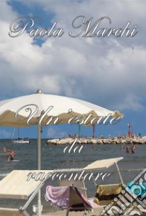 Un'estate da raccontare. E-book. Formato PDF ebook di Paola Marchi