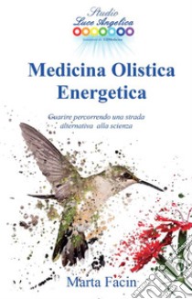 Medicina Olistica Energetica. E-book. Formato EPUB ebook di Marta Facin