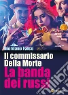 Il commissario Della Morte. La banda dei russi. E-book. Formato EPUB ebook di Giordano Falco