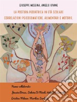 La postura pediatrica in età scolare: correlazioni psicosomatiche, alimentari e motorie. E-book. Formato EPUB ebook