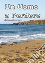 Un uomo a perdere. E-book. Formato PDF ebook