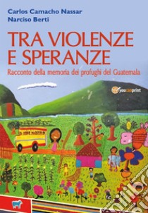 Tra violenze e speranze. E-book. Formato EPUB ebook di Narciso Berti