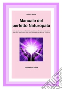Manuale del perfetto Naturopata. E-book. Formato PDF ebook
