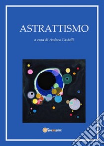 Astrattismo. E-book. Formato PDF ebook di Andrea Castelli